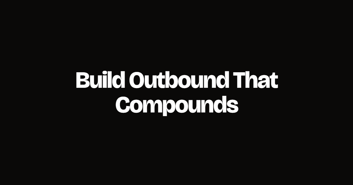 How to Build a B2B Outbound System That Actually Compounds