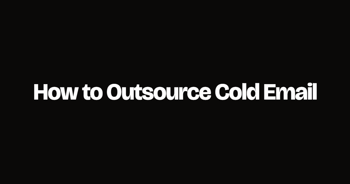 How to Outsource Cold Email (Without Getting Burned)